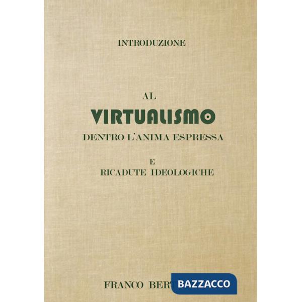 Introduzione al virtualismo. Dentro l'anima espressa e ricadute ideologiche