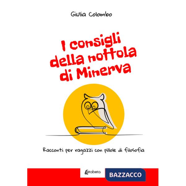 Consigli della nottola di Minerva. Racconti per ragazzi con pillole di filosofia (I)