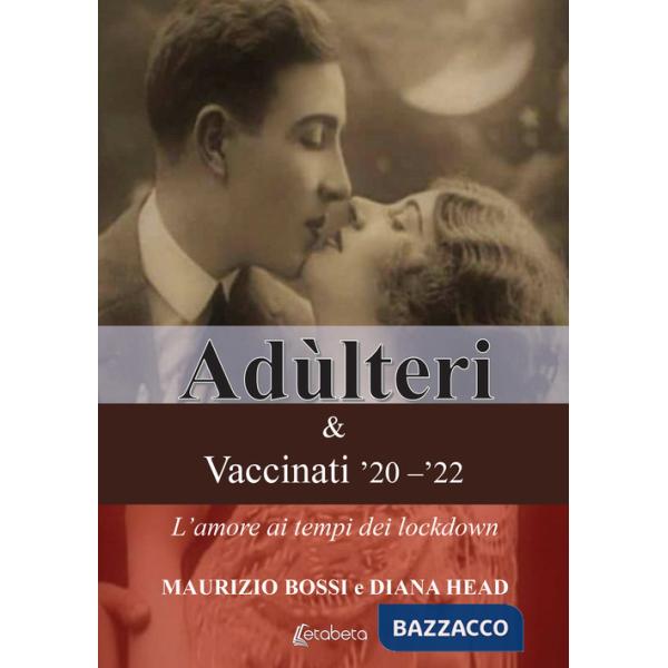 Adùlteri e Vaccinati '20-'22. L'amore ai tempi dei lockdown