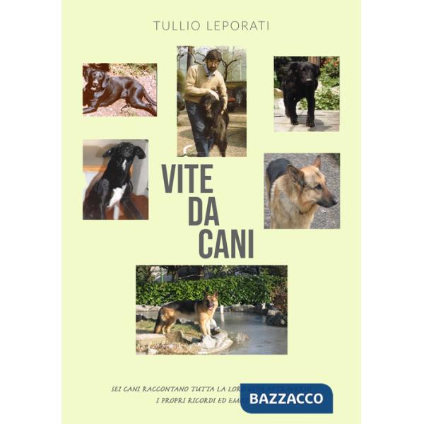 Vite da cani. Sei cani raccontano tutta la loro vita attraverso i propri ricordi ed emozioni