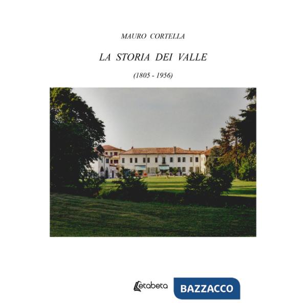 Storia dei Valle (1805-1956) (La)