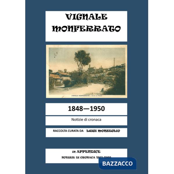 Vignale Monferrato. 1848-1950. Notizie di cronaca