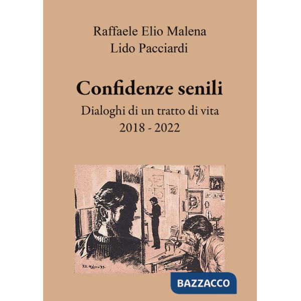 Confidenze senili. Dialoghi di un tratto di vita. 2018 - 2022