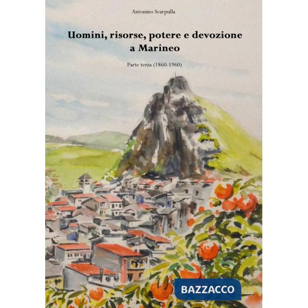 Uomini, risorse, potere e devozione a Marineo. Vol. 3: (1860-1960)