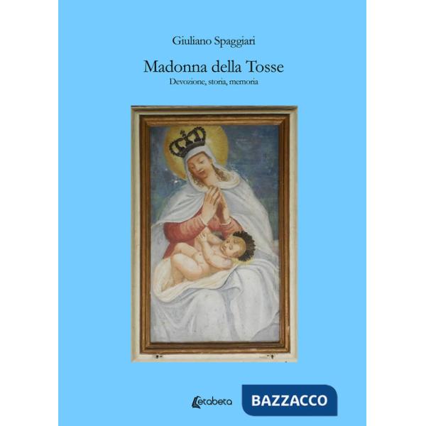 Madonna della Tosse. Devozione, storia, memoria