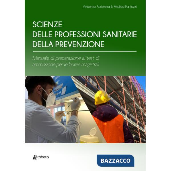 Scienze delle professioni sanitarie della prevenzione. Manuale di preparazione ai test di ammissione per le lauree magistrali