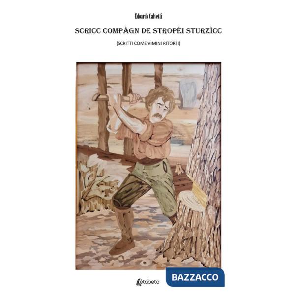 Scricc compàgn de stropéi sturzìcc (Scritti come vimini ritorti)