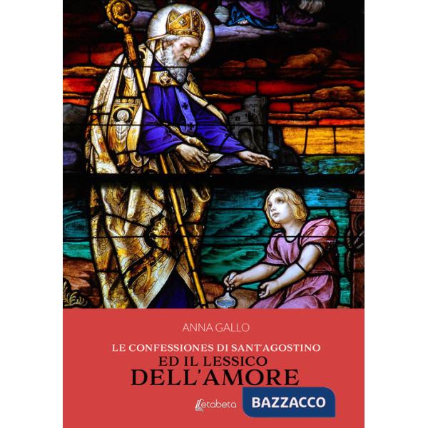 Confessiones di Sant'Agostino ed il lessico dell'amore (Le)