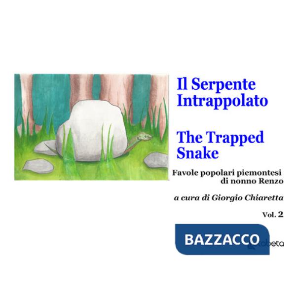Serpente intrappolato-The trapped snake. Favole popolari piemontesi di nonno Renzo (Il). Vol. 2