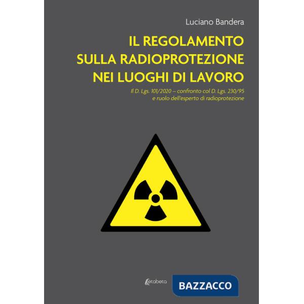 Regolamento sulla radioprotezione nei luoghi di lavoro. Il D. Lgs. 101/2020, confronto col D. Lgs. 230/95 e ruolo dell'esperto d