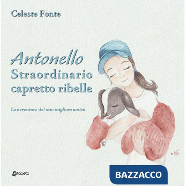 Antonello straordinario capretto ribelle. Le avventure del mio migliore amico