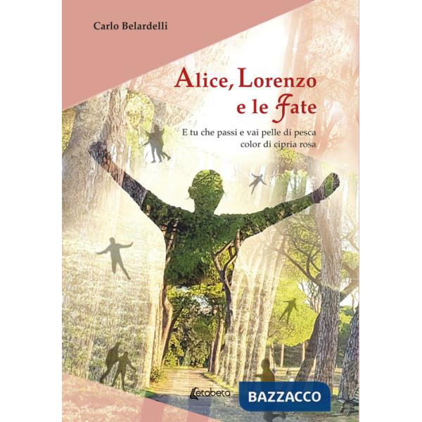 Alice, Lorenzo e le Fate. E tu che passi e vai pelle di pesca color di cipria rosa