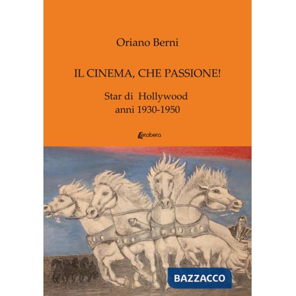 Cinema, che passione! Star di Hollywood anni 1930-1950 (Il)