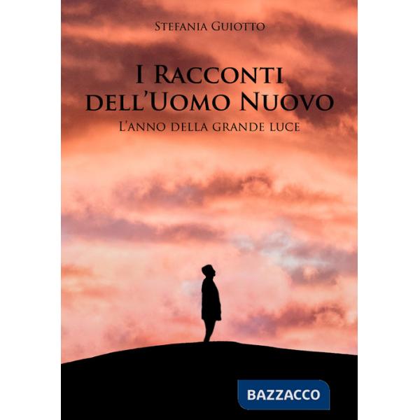 Racconti dell'uomo nuovo. L'anno della grande luce (I)