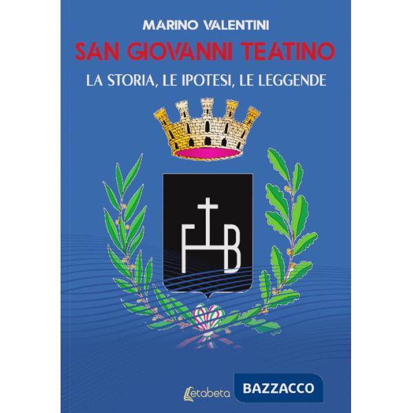 San Giovanni Teatino. La storia, le ipotesi, le leggende