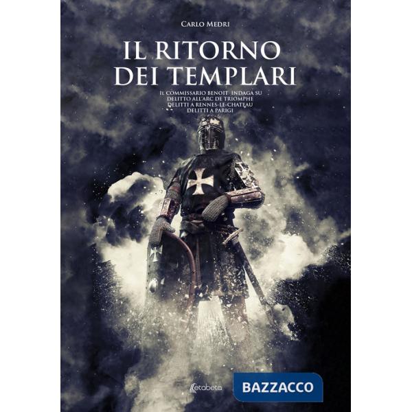Ritorno dei templari. Il commissario Benoit indaga su delitto all'Arc de Triomphe, delitti a Rennes-le-Chateau, delitti a Parigi
