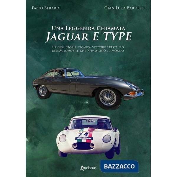 Leggenda chiamata Jaguar E Type. Origini, storia, tecnica, vittorie e restauro dell'automobile che appassionò il mondo (Una)