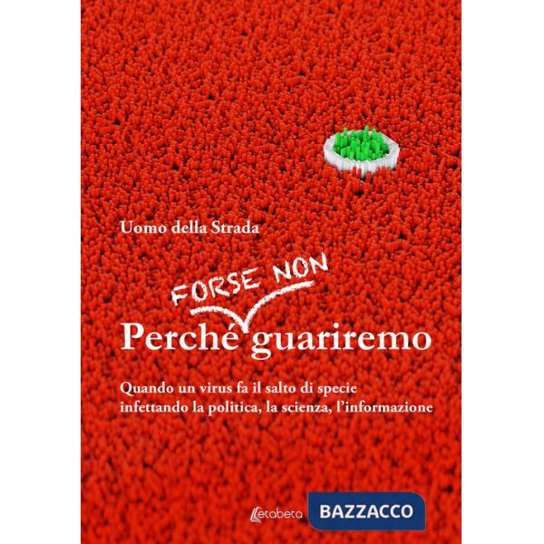 Perché forse non guariremo. Quando un virus fa il salto di specie infettando la politica, la scienza, l'informazione