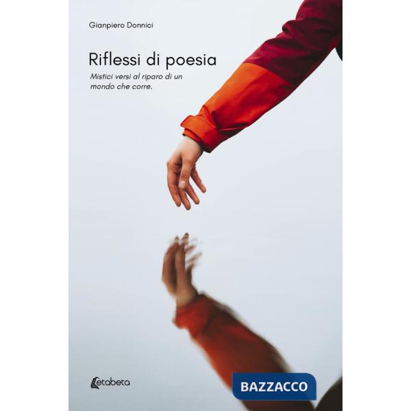Riflessi di poesia. Mistici versi al riparo di un mondo che corre
