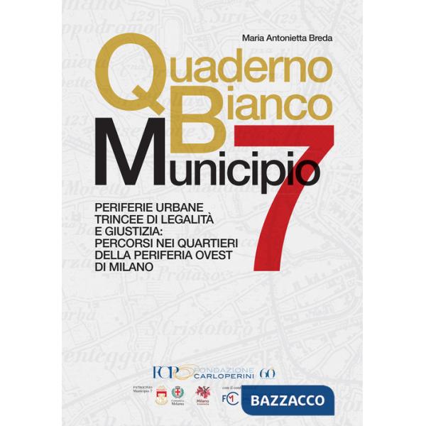 Quaderno bianco Municipio 7. Periferie urbane trincee di legalità e giustizia: percorsi nei quartieri della periferia ovest di M