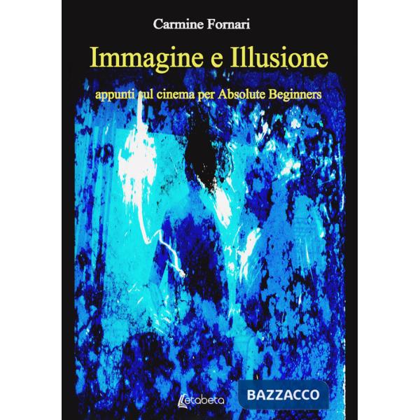 Immagine e illusione. Appunti sul cinema per absolute beginners