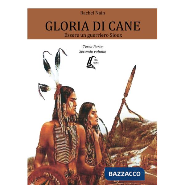 Gloria di cane. Essere un guerriero Sioux. Vol. 3/2