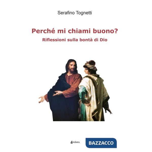 Perché mi chiami buono? Riflessioni sulla bontà di Dio