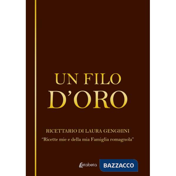 Filo d'oro. Ricettario di Laura Genghini. «Ricette mie e della mia famiglia romagnola» (Un)