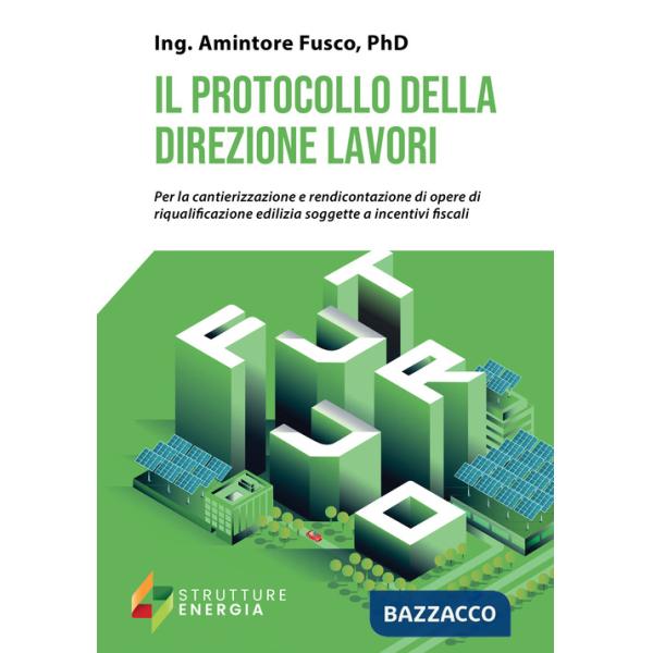 Protocollo della direzione lavori. Per la cantierizzazione e rendicontazione di opere di riqualificazione edilizia soggette a in