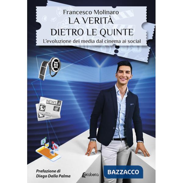 Verità dietro le quinte. L'evoluzione dei media dal cinema ai social (La)