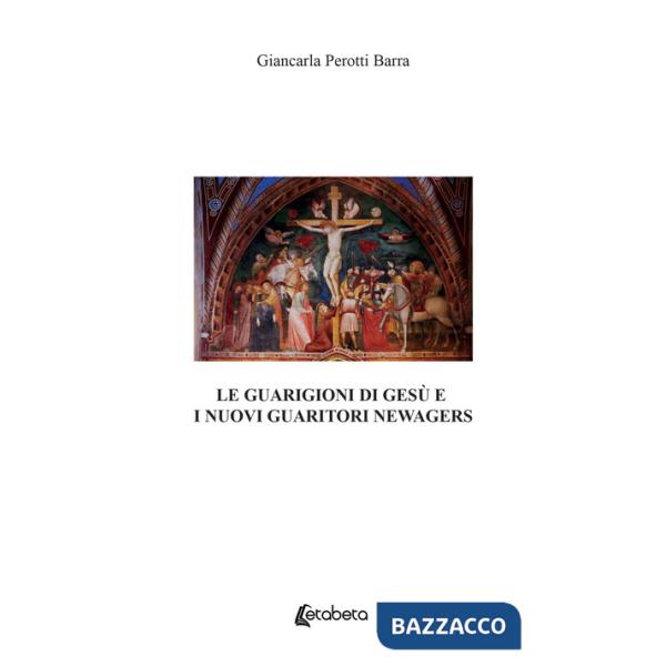 Guarigioni di Gesù e i nuovi guaritori newagers (Le)