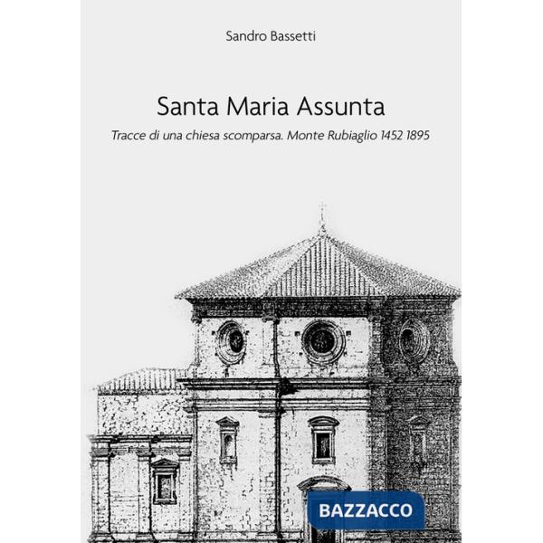 Santa Maria Assunta. Tracce di una chiesa scomparsa. Monte Rubiaglio 1452-1895