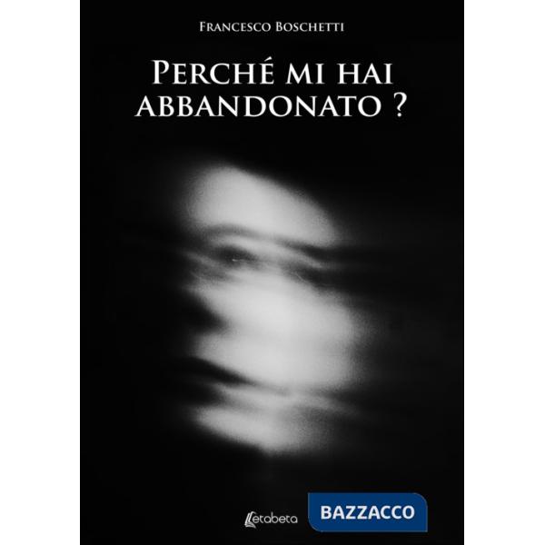 Perché mi hai abbandonato?