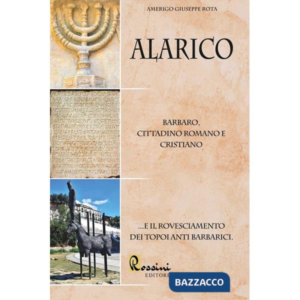 Alarico. Barbaro, cittadino romano e cristiano ...E il rovesciamento dei topoi anti barbarici