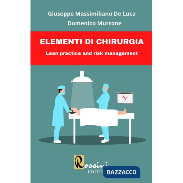 Elementi di chirurgia. Lean practice and risk management. Ediz. bilingue