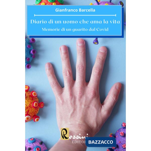 Diario di un uomo che ama la vita. Memorie di un guarito dal Covid