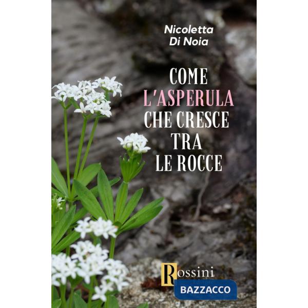 Come l'asperula che cresce tra le rocce