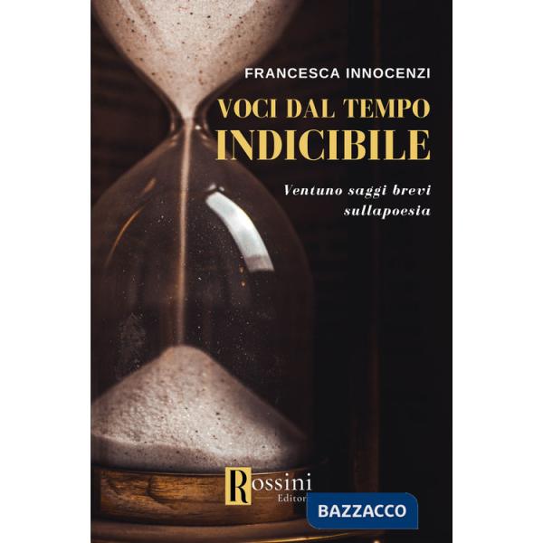 Voci dal tempo indicibile. Ventuno saggi brevi sulla poesia