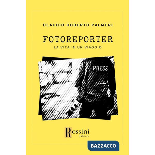 Fotoreporter. La vita in un viaggio