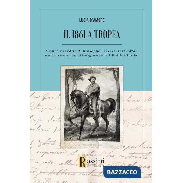 1861 a Tropea. Memorie inedite di Giuseppe Fazzari (1817-1876) e altri ricordi sul Risorgimento e l'Unità d'Italia (Il)