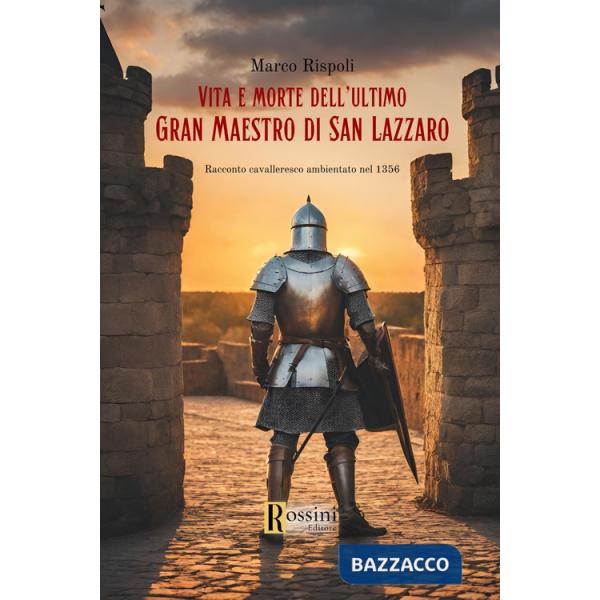 Vita e morte dell'ultimo gran maestro di san Lazzaro