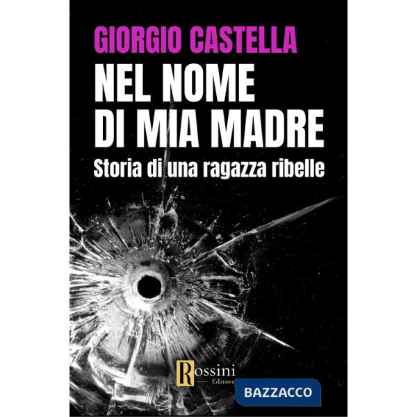 Nel nome di mia madre. Storia di una ragazza ribelle