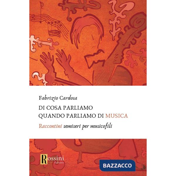 Di cosa parliamo quando parliamo di musica. Raccontini semiseri per musicofili