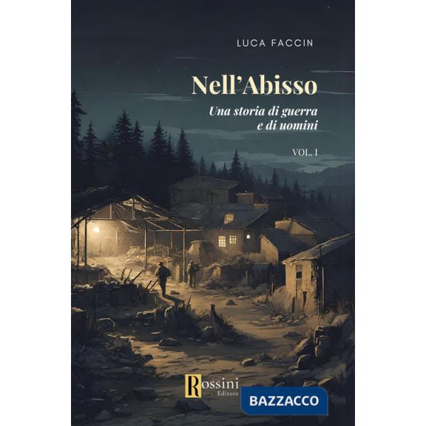 Nell'abisso. Una storia di guerra e di uomini. Vol. 1