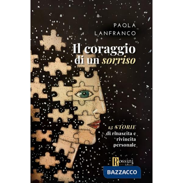 Coraggio di un sorriso. 13 storie di rinascita e rivincita personale (Il)