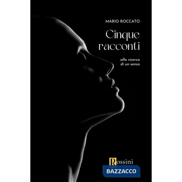Cinque racconti. Alla ricerca di un senso