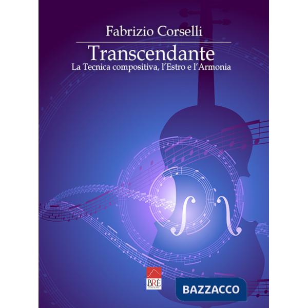 Transcendante. La tecnica compositiva, l'estro e l'armonia. Ediz. critica