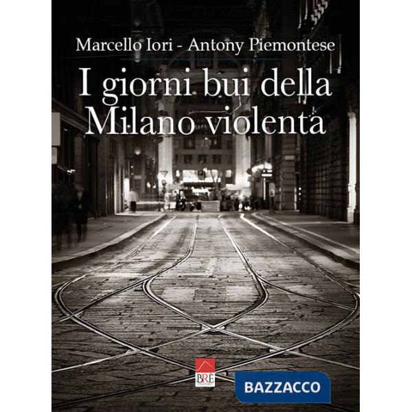 Giorni bui della Milano violenta. Ediz. integrale (I)