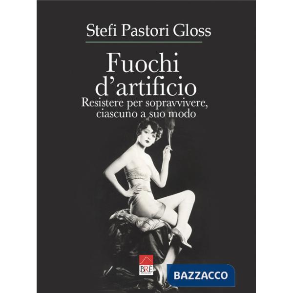 Fuochi d'artificio. Resistere per sopravvivere, ciascuno a suo modo