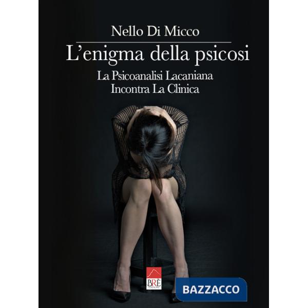 Enigma della psicosi. La psicoanalisi lacaniana incontra la clinica (L')